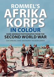 Rommel s Afrika Korps in Colour