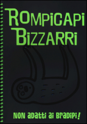 Rompicapi bizzarri. Non adatti ai bradipi!