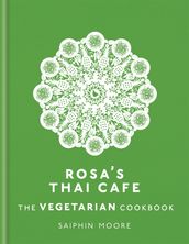 Rosa s Thai Cafe: The Vegetarian Cookbook