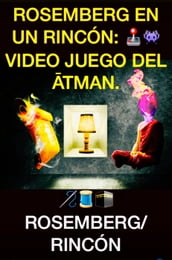 Rosemberg en un Rincón: «Videojuego del tman».