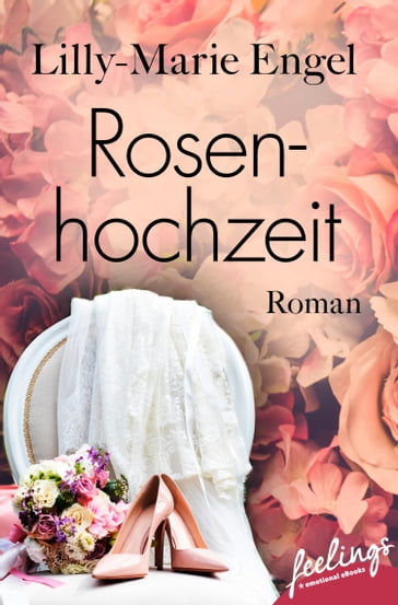 Rosenhochzeit - Lilly-Marie Engel