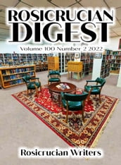 Rosicrucian Digest Volume 100 Number 2 2022