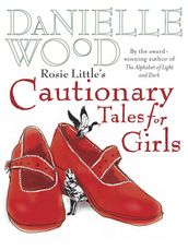 Rosie Little s Cautionary Tales for Girls