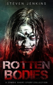 Rotten Bodies: A Zombie Short Story Collection