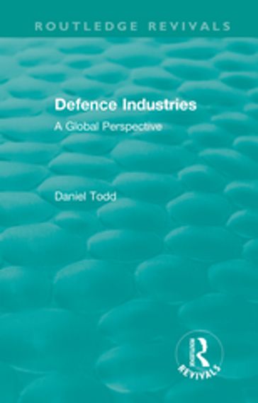 Routledge Revivals: Defence Industries (1988) - Daniel Todd
