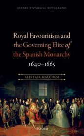 Royal Favouritism and the Governing Elite of the Spanish Monarchy, 1640-1665