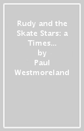 Rudy and the Skate Stars: a Times Children s Book of the Week