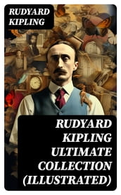 Rudyard Kipling Ultimate Collection (Illustrated)