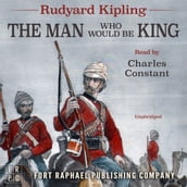 Rudyard Kipling s The Man Who Would Be King - Unabridged