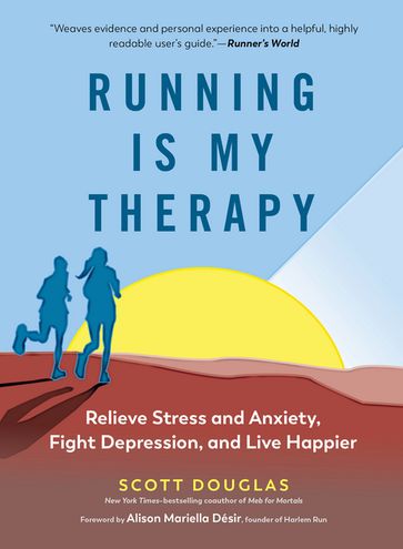 Running Is My Therapy: Relieve Stress and Anxiety, Fight Depression, and Live Happier - Douglas Scott