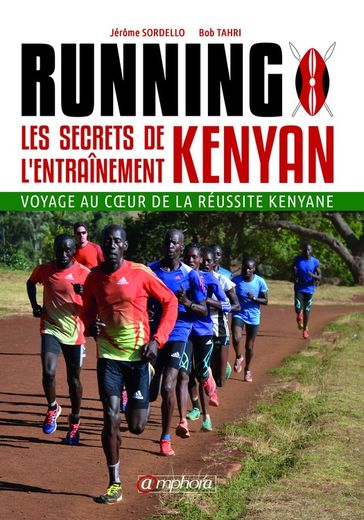 Running  Les Secrets de l'Entraînement Kenyan - Jérôme Sordello - Bob Tahri