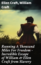 Running A Thousand Miles For Freedom Incredible Escape of William & Ellen Craft from Slavery