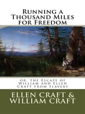 Running a Thousand Miles for Freedom; or, the Escape of William and Ellen Craft from Slavery