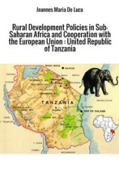 Rural development policies in sub-saharan Africa and cooperation with the European Union: United Republic of Tanzania