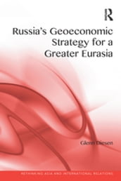 Russia s Geoeconomic Strategy for a Greater Eurasia