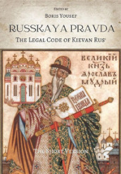 Russkaya Pravda. The legal code of Kievan Rus . Ediz. critica