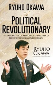 Ryuho Okawa: A Political Revolutionary