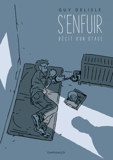 S'enfuir. Récit d'un otage. - Guy Delisle