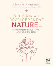 S ouvrir au développement naturel - Se connecter à soi, à l autre, à l invisible et à la nature