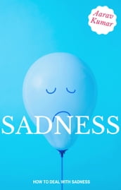 SADNESS : How To Deal With Sadness