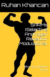 SARMs (Selective Androgen Receptor Modulators): What You Need to Know