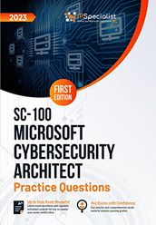 SC-100: Microsoft Cybersecurity Architect: +180 Exam Practice Questions with Detailed Explanations and Reference Links : First Edition - 2023