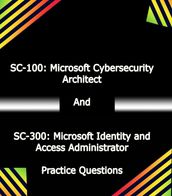 SC-300: Microsoft Identity and Access Administrator And SC-100: Microsoft Cybersecurity Architect Practice Questions