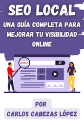 SEO Local: Una Guía Completa para Mejorar tu Visibilidad Online