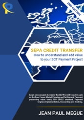 SEPA Credit Transfer: How to understand and add value to your SCT Payment Project - 2nd Edition