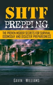 SHTF Prepping: The Proven Insider Secrets For Survival, Doomsday and Disaster Preparedness