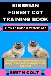 SIBERIAN FOREST CAT TRAINING BOOK How To Raise A Perfect Cat