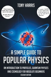 A SIMPLE GUIDE TO POPULAR PHYSICS (COLOUR EDITION)