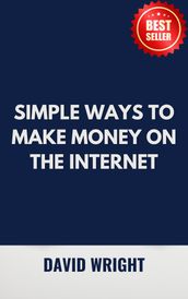 SIMPLE WAYS TO MAKE MONEY ON THE INTERNET
