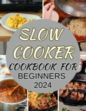 SLOW COOKER COOKBOOK FOR BEGINNERS 2024