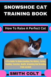 SNOWSHOE CAT TRAINING BOOK How To Raise A Perfect Cat