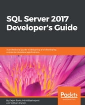 SQL Server 2017 Developer s Guide