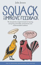 SQUACK to Improve Feedback: The Deceptively Simple Formula for Hearing and Giving Actionable, Motivational, and Understandable Feedback