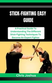 STICK-FIGHTING EASY GUIDE