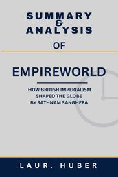 SUMMARY AND ANALYSIS OF EMPIREWORLD: HOW BRITISH IMPERIALISM SHAPED THE GLOBE BY SATHNAM SANGHERA