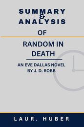 SUMMARY AND ANALYSIS OF RANDOM IN DEATH: AN EVE DALLAS NOVEL BY J. D. ROBB