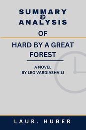 SUMMARY AND ANALYSIS OF HARD BY A GREAT FOREST: A NOVEL BY LEO VARDIASHVILI