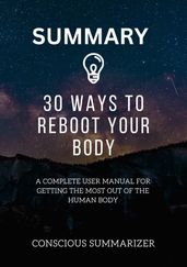 SUMMARY OF 30 WAYS TO REBOOT YOUR BODY