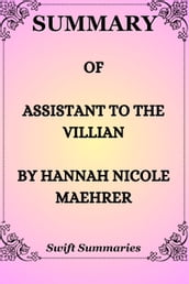 SUMMARY OF ASSISTANT TO VILLIAN BY HANNAH NICOLE MAEHRER