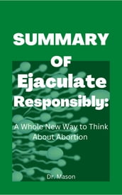 SUMMARY OF Ejaculate Responsibly