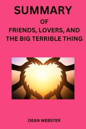 SUMMARY OF FRIENDS, LOVERS, AND THE BIG TERRIBLE THING By Matthew Perry