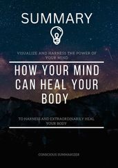 SUMMARY OF HOW YOUR MIND CAN HEAL YOUR BODY BY DAVID R. HAMILTON PHD