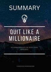 SUMMARY OF QUIT LIKE A MILLIONAIRE BY KRISTY SHEN BRYCE LEUNG AND JL COLLINS