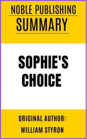 SUMMARY OF SOPHIE S CHOICE BY WILLIAM STYRON {NOBLE PUBLISHING}