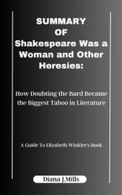 SUMMARY OF Shakespeare Was a Woman and Other Heresies