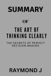 SUMMARY OF THE ART OF THINKING CLEARLY